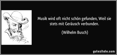 zitat-musik-wird-oft-nicht-schon-gefunden-weil-sie-stets-mit-gerausch-verbunden-wilhelm-busch-172496