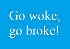 Go woke go broke.jpg