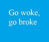 Go woke go broke.jpg